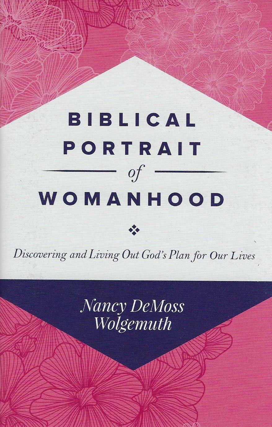 BIBLICAL PORTRAIT OF WOMANHOOD Nancy Leigh DeMoss